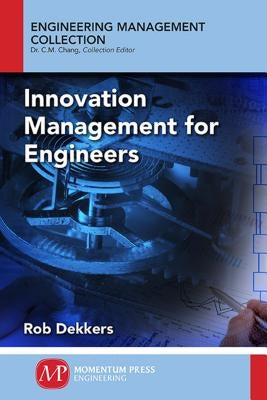 Innovation Management and New Product Development for Engineers, Volume I: Basic Concepts by Dekkers, Rob