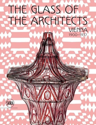 The Glass of the Architects: Vienna 1900-1937 by Franz, Rainald
