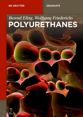 Polyurethanes: Polyols, Isocyanates, Rigid Foams, Flexible Foams, Elastomers by Eling, Berend
