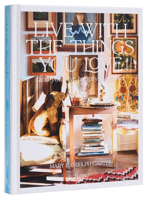 Live with the Things You Love: And You'll Live Happily Ever After by Carter, Mary Randolph