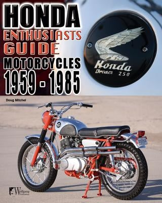 Honda Enthusiasts Guide: Honda Motorcycles 1959-1985 by Mitchel, Doug