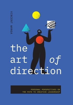 The Art of Direction: Personal Perspectives on the Path to Creative Leadership by Wanga, Vincent