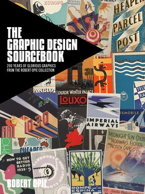 The Graphic Design Sourcebook: 200 Years of Glorious Graphics from the Robert Opie Collection by Opie, Robert