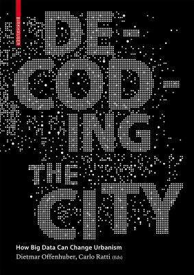 Decoding the City: Urbanism in the Age of Big Data by Offenhuber, Dietmar