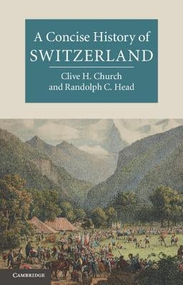 A Concise History of Switzerland by Church, Clive H.