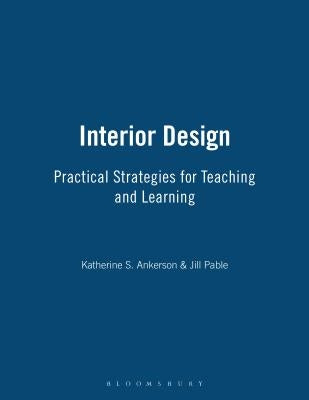 Interior Design: Practical Strategies for Teaching and Learning by Ankerson, Katherine S.