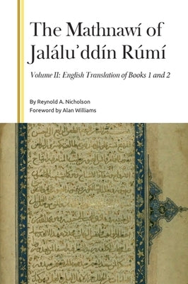 The Mathnawí of Jaláluʾddín Rúmí, Volume II: English Translation of Books 1 and 2 by Nicholson, Reynold a.