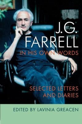 J.G. Farrell in His Own Words: Selected Letters and Diaries by Greacen, Lavinia