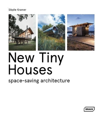 New Tiny Houses: Space-Saving Architecture by Kramer, Sibylle