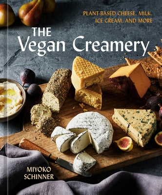 The Vegan Creamery: Plant-Based Cheese, Milk, Ice Cream, and More (a Cookbook) by Schinner, Miyoko