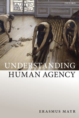 Understanding Human Agency by Mayr, Erasmus