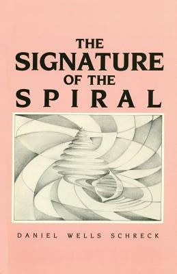 The Signature of the Spiral: Poems by Schreck, Daniel Wells