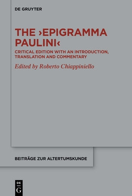 The >Epigramma Paulini: Critical Edition with an Introduction, Translation and Commentary by Chiappiniello, Roberto