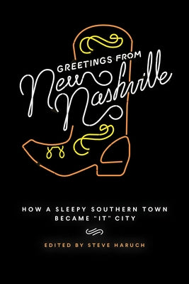 Greetings from New Nashville: How a Sleepy Southern Town Became It City by Haruch, Steve