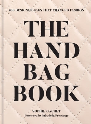 The Handbag Book: 400 Designer Bags That Changed Fashion by Gachet, Sophie