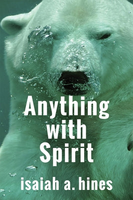 Anything with Spirit by Hines, Isaiah A.