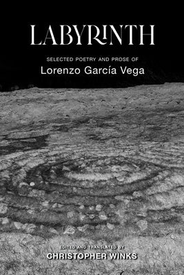 Labyrinth: Selected Poetry and Prose of Lorenzo García Vega by Winks, Christopher