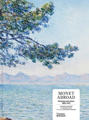 Monet Abroad: Paintings and Letters 1863-1917 by Gentner, Florence