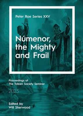 Númenor, the Mighty and Frail: Peter Roe Series XXV by Sherwood, Will