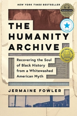 The Humanity Archive: Recovering the Soul of Black History from a Whitewashed American Myth by Fowler, Jermaine