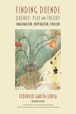 Finding Duende: Duende: Play and Theory Imagination, Inspiration, Evasion by Garc?a Lorca, Federico