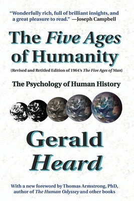 The Five Ages of Humanity: The Psychology of Human History by Heard, Gerald