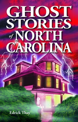 Ghost Stories of North Carolina by Thay, Edrick