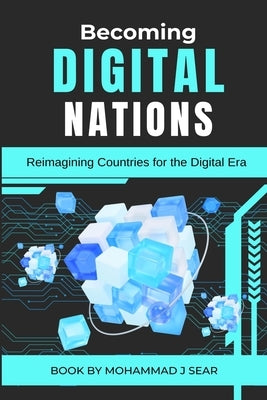 Becoming Digital Nations: Reimagining Countries for the Digital Era by Sear, Mohammad J.