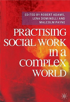 Practising Social Work in a Complex World by Adams, Robert