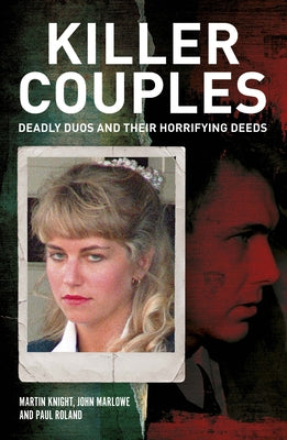 Killer Couples: Deadly Duos and Their Horrifying Deeds by Greig, Charlotte