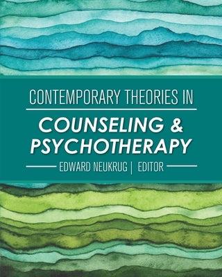 Contemporary Theories in Counseling and Psychotherapy by Neukrug, Edward