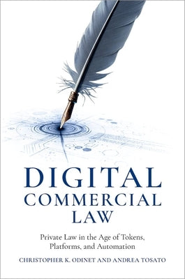 Digital Commercial Law: Private Law in the Age of Tokens, Platforms, and Automation by Odinet, Christopher K.