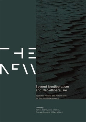 Beyond Neoliberalism and Neo-Illiberalism: Economic Policies and Performance for Sustainable Democracy by Gabriel, Markus