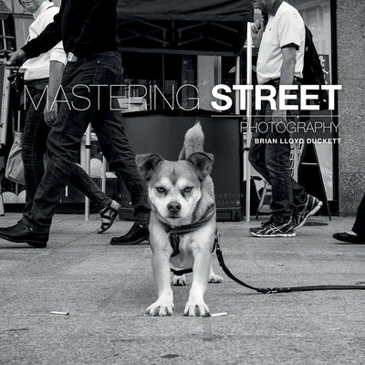 Mastering Street Photography by Lloyd-Duckett, Brian