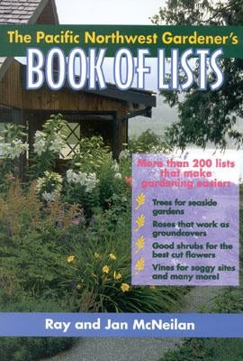 The Pacific Northwest Gardener's Book of Lists by McNeilan, Ray
