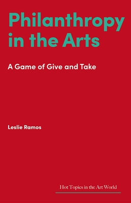 Philanthropy in the Arts: A Game of Give and Take by Ramos, Leslie