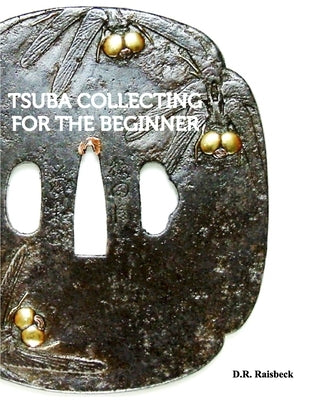 Tsuba Collecting for the Beginner by Raisbeck, D. R.