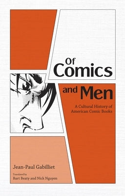 Of Comics and Men: A Cultural History of American Comic Books by Gabilliet, Jean-Paul