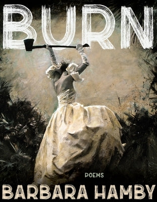 Burn: Poems by Hamby, Barbara