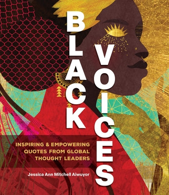 Black Voices: Inspiring & Empowering Quotes from Global Thought Leaders by Mitchell Aiwuyor, Jessica Ann