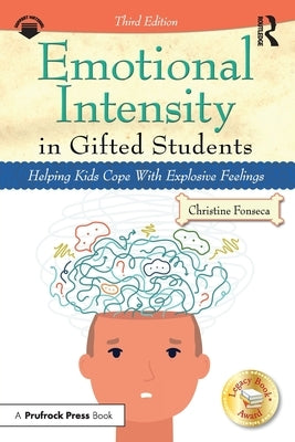 Emotional Intensity in Gifted Students: Helping Kids Cope With Explosive Feelings by Fonseca, Christine