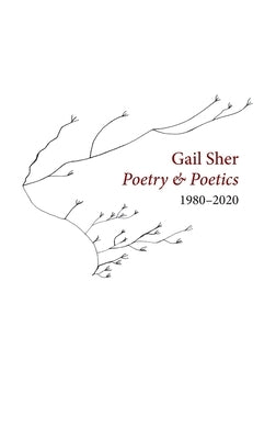 Gail Sher Poetry & Poetics 1980-2020 by Sher, Gail