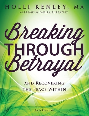 Breaking Through Betrayal: and Recovering the Peace Within, 2nd Edition by Kenley, Holli