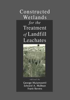 Constructed Wetlands for the Treatment of Landfill Leachates by Mulamoottil, George