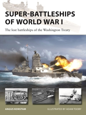Super-Battleships of World War I: The Lost Battleships of the Washington Treaty by Konstam, Angus