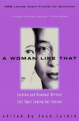 A Woman Like That: Lesbian and Bisexual Writers Tell Their Coming Out Stories by Larkin, Joan