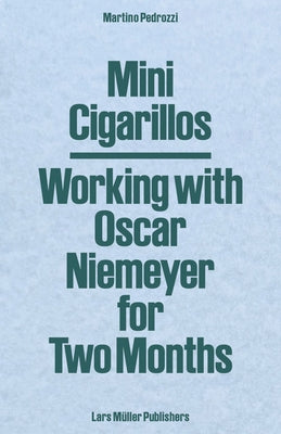 Mini Cigarillos: Working with Oscar Niemeyer for Two Months by Niemeyer, Oscar