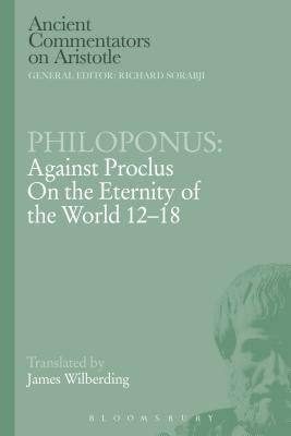 Philoponus: Against Proclus on the Eternity of the World 12-18 by Philoponus
