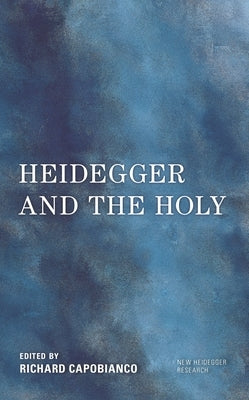 Heidegger and the Holy by Capobianco, Richard