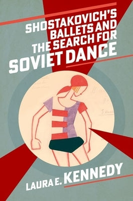 Shostakovich's Ballets and the Search for Soviet Dance by Kennedy, Laura E.